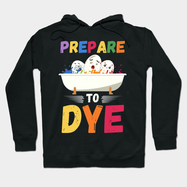 Prepare to Dye Easter Eggs Hoodie by Davidsmith